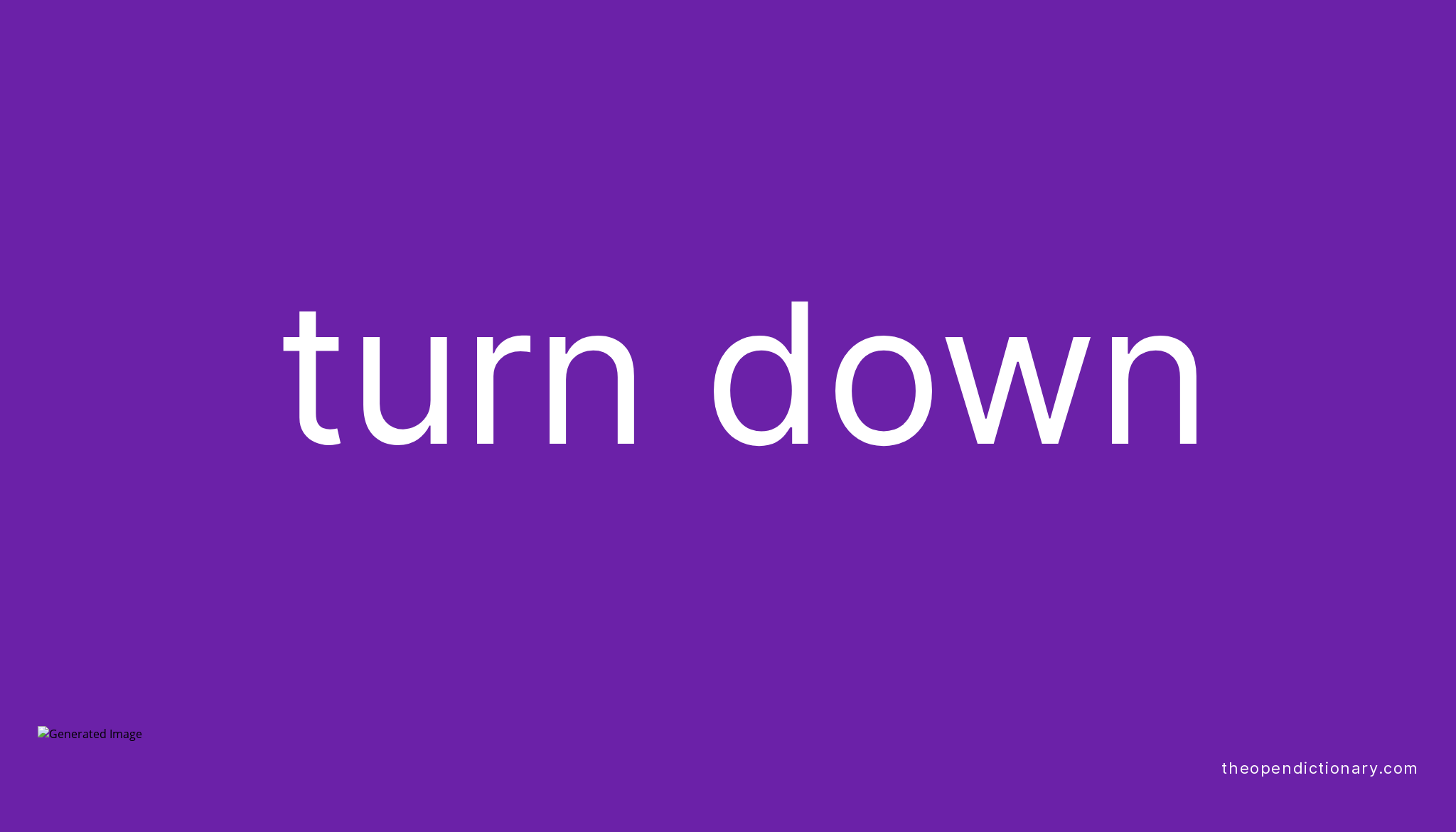 TURN DOWN Phrasal Verb TURN DOWN Definition Meaning And Example